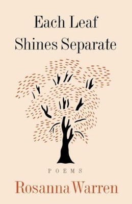Each Leaf Shines Separate: Poems - Rosanna Warren