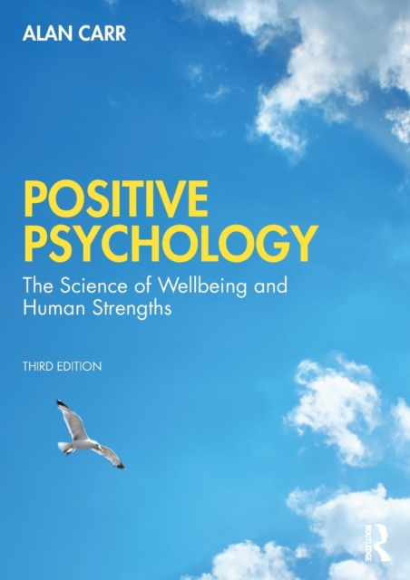 Positive Psychology: The Science of Wellbeing and Human Strengths - Alan Carr