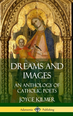 Dreams and Images: An Anthology of Catholic Poets (Hardcover) - Joyce Kilmer