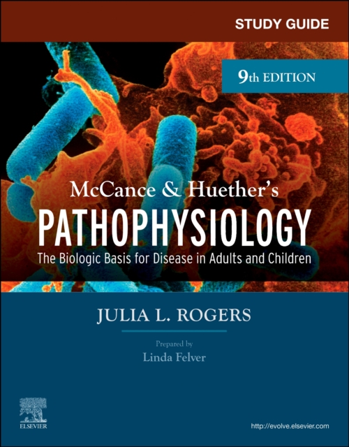 Study Guide for McCance & Huether's Pathophysiology: The Biological Basis for Disease in Adults and Children - Julia Rogers