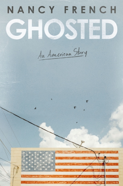 Ghosted: An American Story - Nancy French