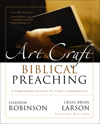 The Art and Craft of Biblical Preaching: A Comprehensive Resource for Today's Communicators - Haddon Robinson