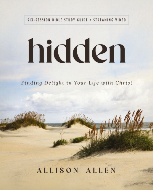 Hidden Bible Study Guide Plus Streaming Video: Finding Delight in Your Life with Christ - Allison Allen