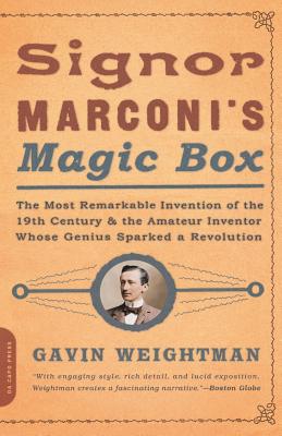 Signor Marconi's Magic Box: The Most Remarkable Invention of the 19th Century - Gavin Weightman