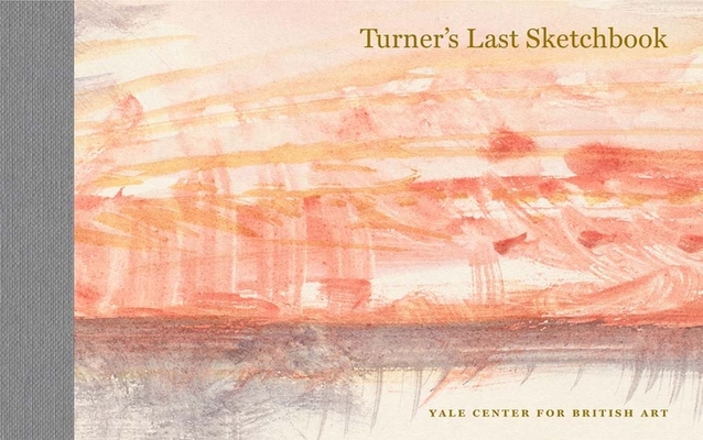 Turner's Last Sketchbook - J. M. W. Turner