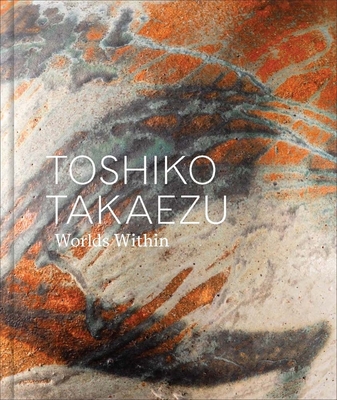 Toshiko Takaezu: Worlds Within - Glenn Adamson