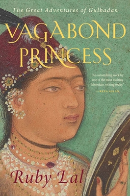 Vagabond Princess: The Great Adventures of Gulbadan - Ruby Lal