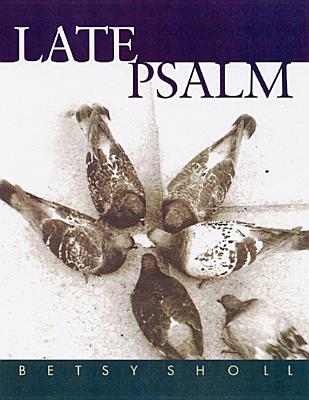 Late Psalm - Betsy Sholl