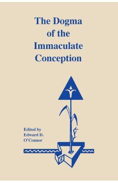 Poza produsului The Dogma of the Immaculate Conception: History and Significance - Edward D. O'connor
