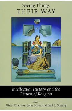 Poza produsului Seeing Things Their Way: Intellectual History and the Return of Religion - Alister Chapman
