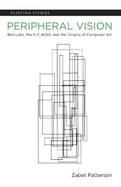 Coperta cărții 'Peripheral Vision: Bell Labs, the S-C 4020, and the Origins of Computer Art - Zabet Patterson'