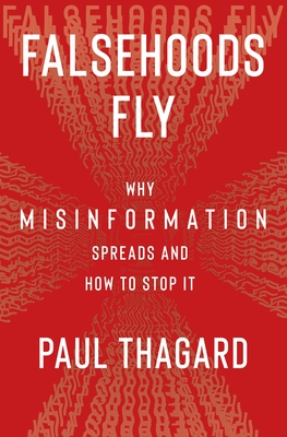Falsehoods Fly: Why Misinformation Spreads and How to Stop It - Paul Thagard