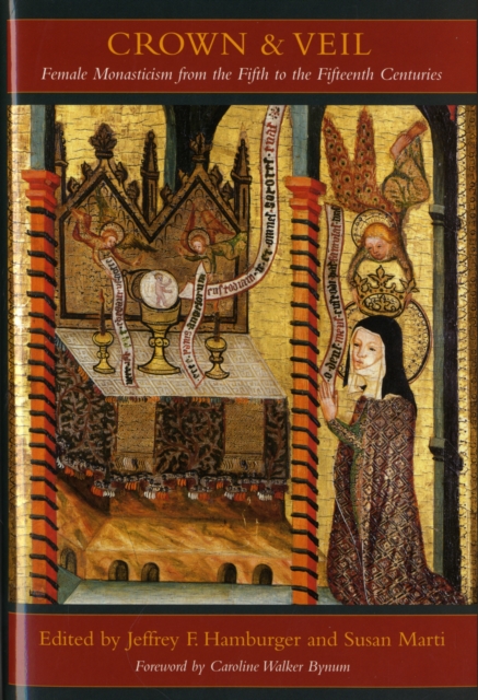 Coperta cărții 'Crown and Veil: Female Monasticism from the Fifth to the Fifteenth Centuries - Jeffrey Hamburger'