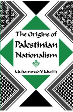 Coperta cărții 'The Origins of Palestinian Nationalism - Muhammad Y. Muslih'