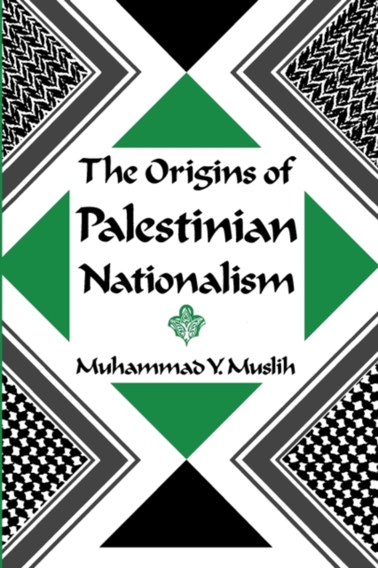 The Origins of Palestinian Nationalism - Muhammad Y. Muslih