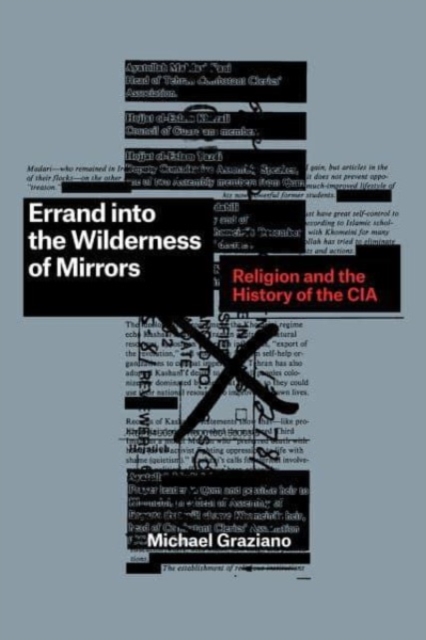 Errand Into the Wilderness of Mirrors: Religion and the History of the CIA - Michael Graziano