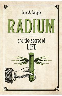 Poza produsului Radium and the Secret of Life - Luis A. Campos