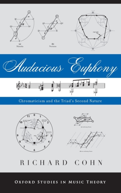 Audacious Euphony: Chromaticism and the Triad's Second Nature - Richard Cohn