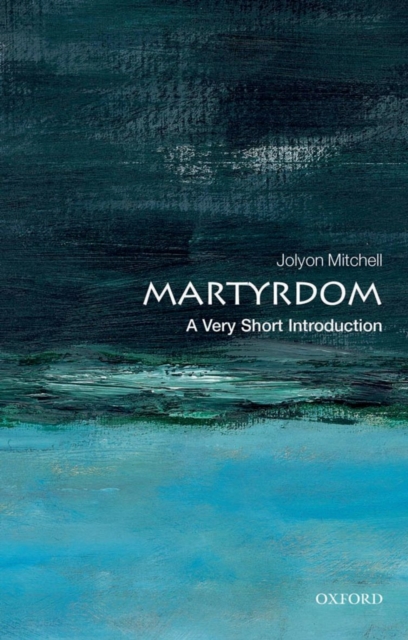 Martyrdom: A Very Short Introduction - Jolyon Mitchell