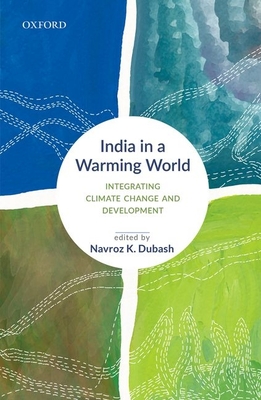 India in a Warming World: Integrating Climate Change and Development - Navroz K. Dubash