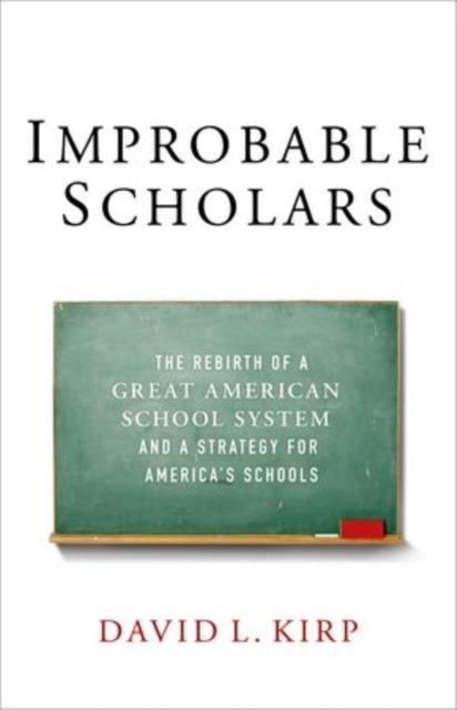 Improbable Scholars: The Rebirth of a Great American School System and a Strategy for America's Schools - David L. Kirp