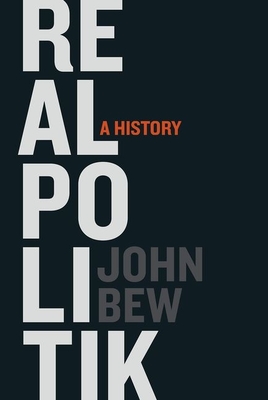 Coperta cărții 'Realpolitik: A History - John Bew'