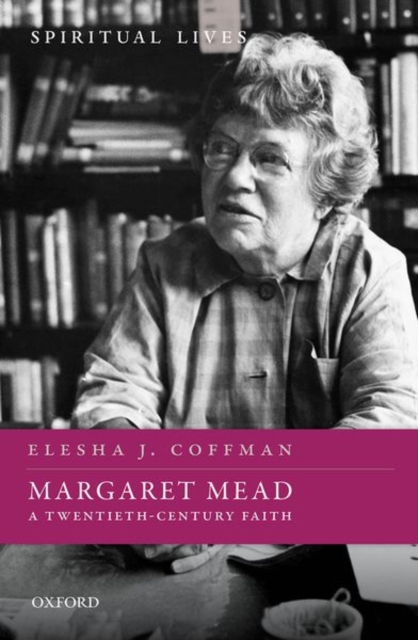 Margaret Mead: A Twentieth-Century Faith - Elesha J. Coffman