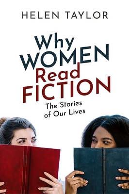 Why Women Read Fiction: The Stories of Our Lives - Helen Taylor