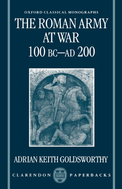 The Roman Army at War 100 BC - Ad 200 - Adrian Keith Goldsworthy