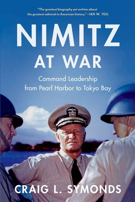 Nimitz at War: Command Leadership from Pearl Harbor to Tokyo Bay - Craig L. Symonds