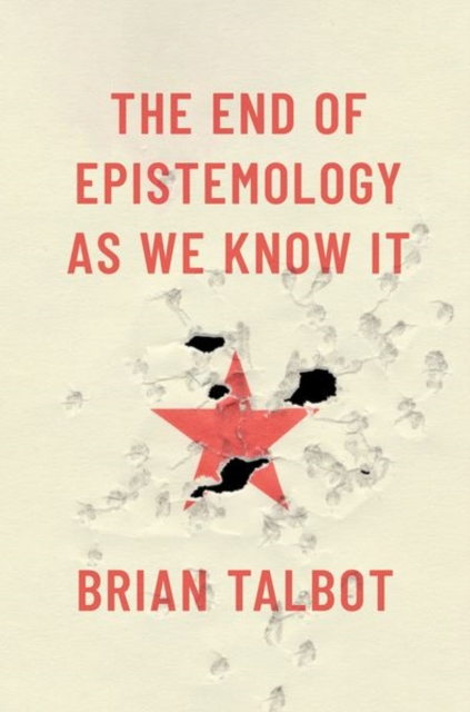 The End of Epistemology as We Know It - Brian Talbot