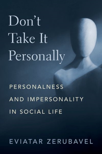 Don't Take It Personally: Personalness and Impersonality in Social Life - Eviatar Zerubavel