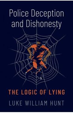 Coperta cărții Police Deception and Dishonesty: The Logic of Lying - Luke William Hunt