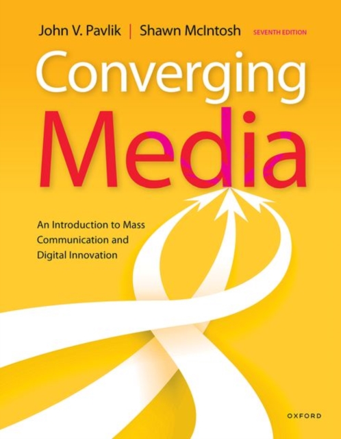 Converging Media: An Introduction to Mass Communication and Digital Innovation - John Pavlik