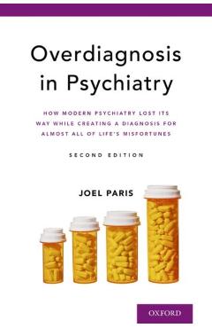 Poza produsului Overdiagnosis in Psychiatry: How Modern Psychiatry Lost Its Way While Creating a Diagnosis for Almost All of Life's Misfortunes - Joel Paris