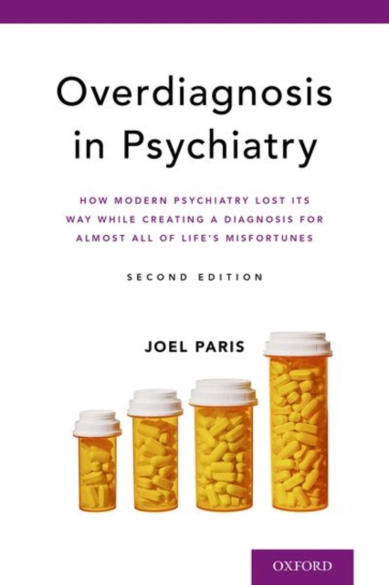 Overdiagnosis in Psychiatry: How Modern Psychiatry Lost Its Way While Creating a Diagnosis for Almost All of Life's Misfortunes - Joel Paris