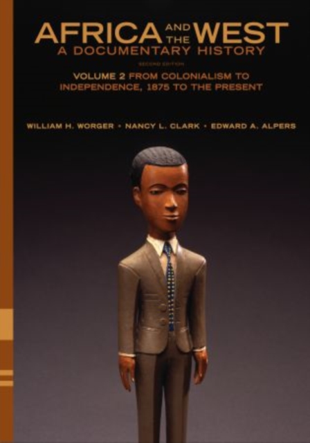 Africa and the West: A Documentary History: Volume 2: From Colonialism to Independence, 1875 to the Present - William H. Worger