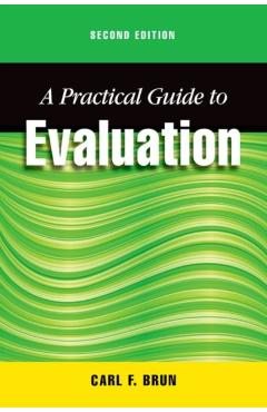 Coperta cărții 'A Practical Guide to Evaluation, Second Edition - Carl Brun'
