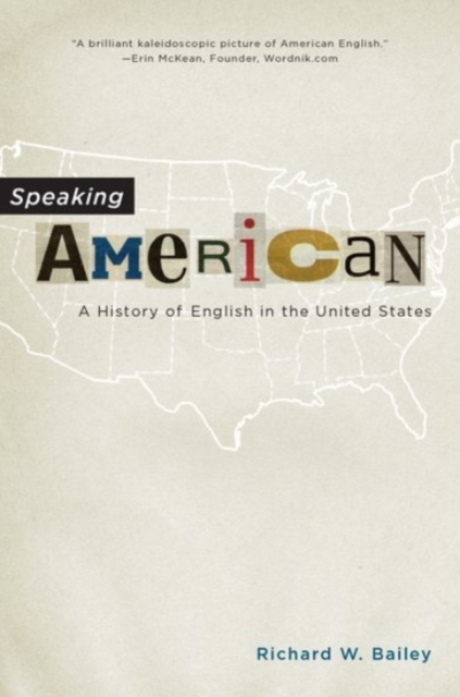 Speaking American: A History of English in the United States - Richard W. Bailey