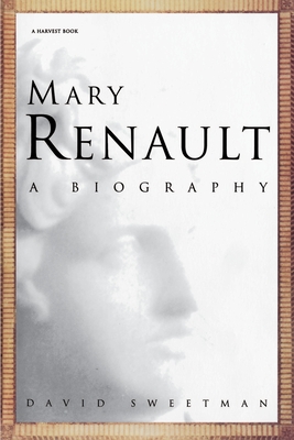 Mary Renault: A Biography - David Sweetman