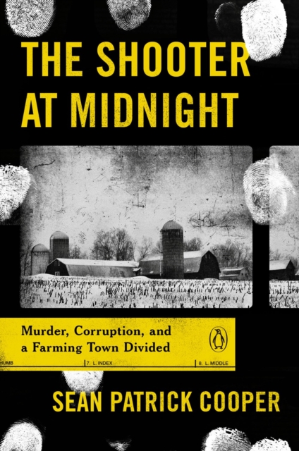 The Shooter at Midnight: Murder, Corruption, and a Farming Town Divided - Sean Patrick Cooper