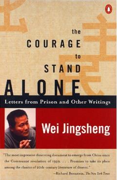 Coperta cărții 'The Courage to Stand Alone: Letters from Prison and Other Writings - Wei Jingsheng'