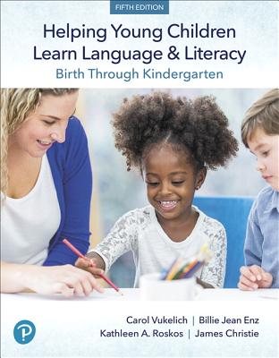 Helping Young Children Learn Language and Literacy: Birth Through Kindergarten - Carol Vukelich