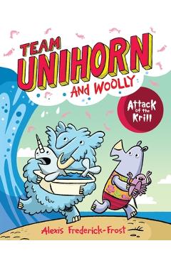 Poza produsului Team Unihorn and Woolly #1: Attack of the Krill - Alexis Frederick-frost