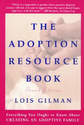 The Adoption Resource Book, 4th Edition: 4th Edition - Lois Gilman