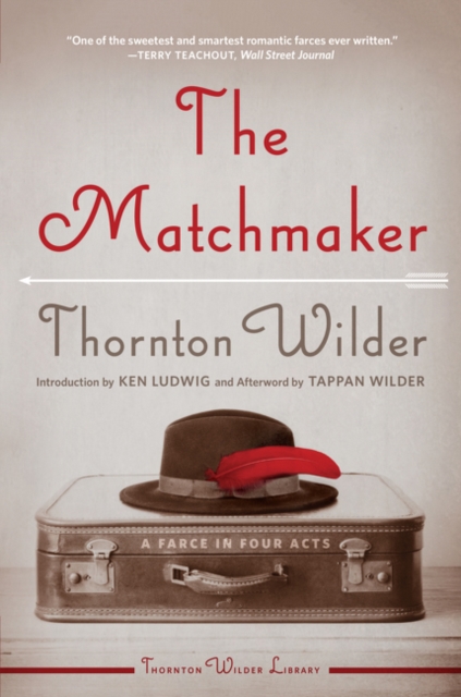 The Matchmaker: A Farce in Four Acts - Thornton Wilder