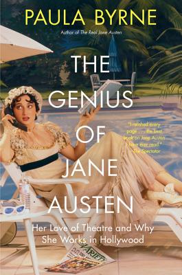 The Genius of Jane Austen: Her Love of Theatre and Why She Works in Hollywood - Paula Byrne