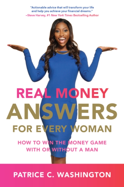 Real Money Answers for Every Woman: How to Win the Money Game with or Without a Man - Patrice C. Washington