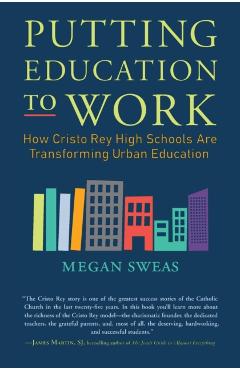 Coperta cărții 'Putting Education to Work: How Cristo Rey High Schools Are Transforming Urban Education - Megan Sweas'