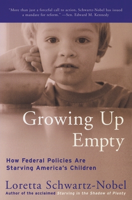 Growing Up Empty: How Federal Policies Are Starving America's Children - Loretta Schwartz-nobel